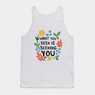 What You Seek Is Seeking You Inspirational Typography Quote Tank Top